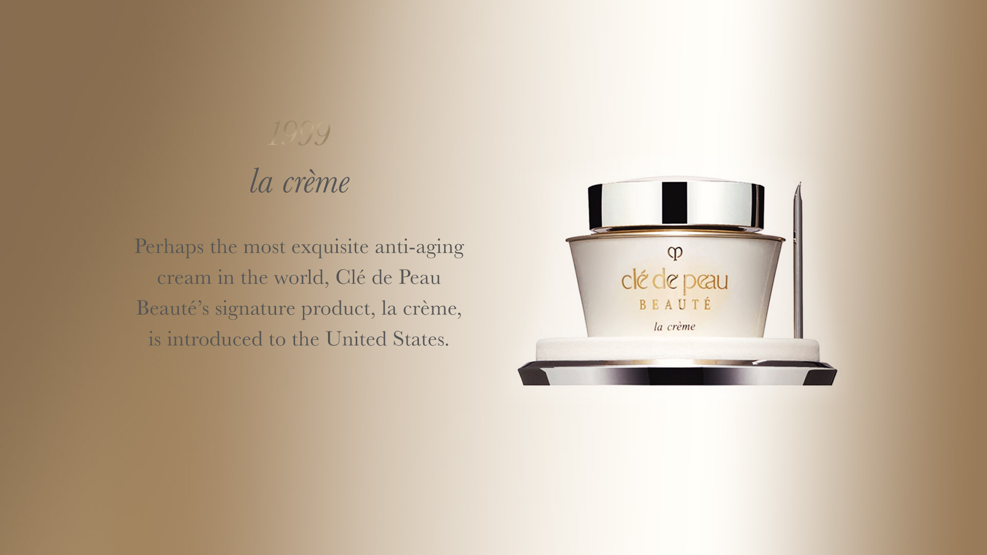 Perhaps the most exquisite anti-aging cream in theworld, Clé de Peau Beauté’s signature product, la créme, is introduced to the United States.